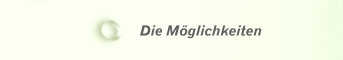 Die M&ouml;glichkeiten